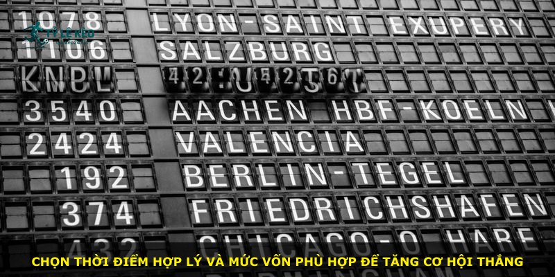 Chọn thời điểm hợp lý và mức vốn phù hợp để tăng cơ hội thắng