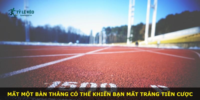 Mất một bàn thắng có thể khiến bạn mất trắng tiền cược