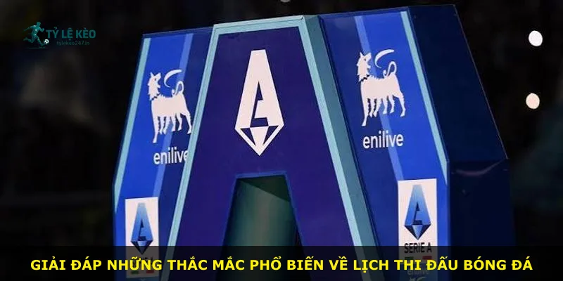 Giải đáp những thắc mắc phổ biến về lịch thi đấu bóng đá