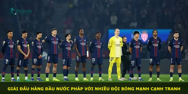 Giải đấu hàng đầu nước Pháp với nhiều đội bóng mạnh cạnh tranh
