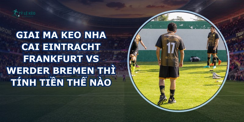 giai ma keo nha cai Eintracht Frankfurt vs Werder Bremen