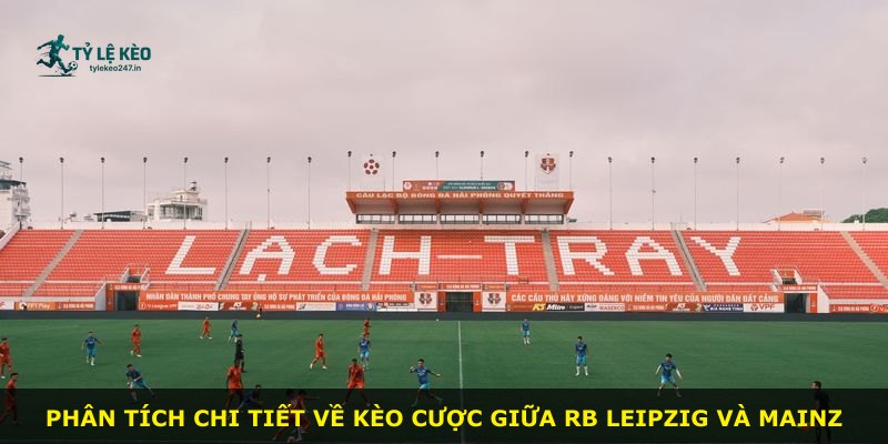 Phân tích chi tiết về kèo cược giữa RB Leipzig và Mainz