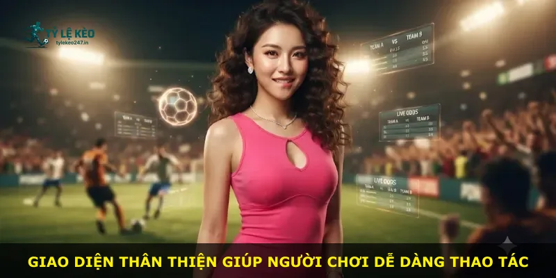Giao diện thân thiện giúp người chơi dễ dàng thao tác