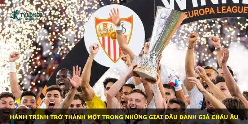 Hành trình trở thành một trong những giải đấu danh giá châu Âu