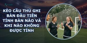 Kèo Cầu Thủ Ghi Bàn Đầu Tiên