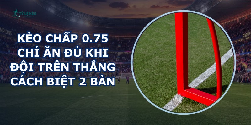 Kèo Chấp 0.75