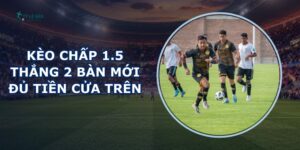 Kèo Chấp 1.5
