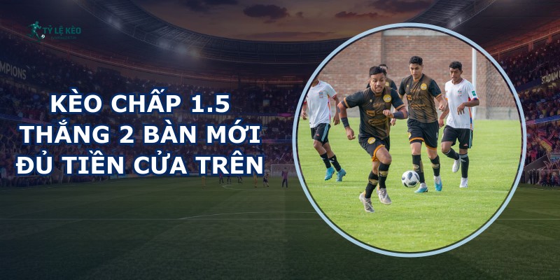 Kèo Chấp 1.5
