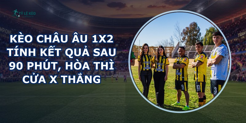 Kèo Châu Âu 1x2