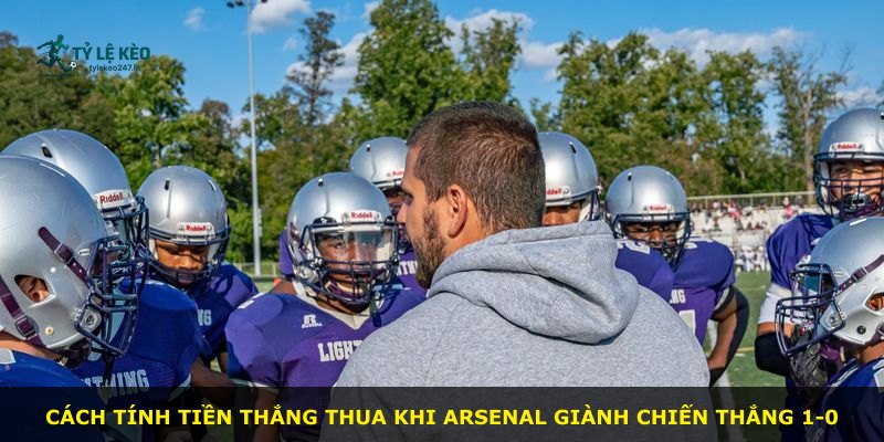 Cách tính tiền thắng thua khi Arsenal giành chiến thắng 1-0