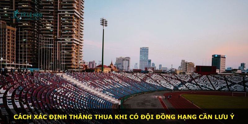 Cách xác định thắng thua khi có đội đồng hạng cần lưu ý