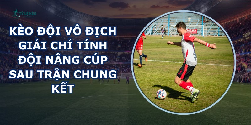 Kèo Đội Vô Địch Giải