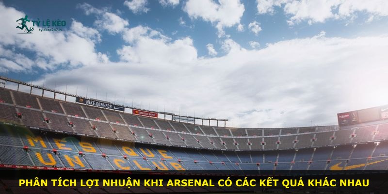 Phân tích lợi nhuận khi Arsenal có các kết quả khác nhau