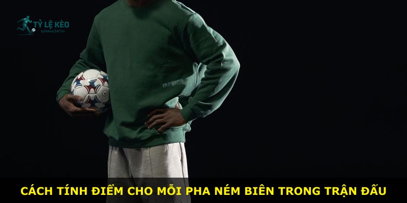 Cách tính điểm cho mỗi pha ném biên trong trận đấu
