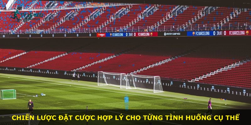 Chiến lược đặt cược hợp lý cho từng tình huống cụ thể