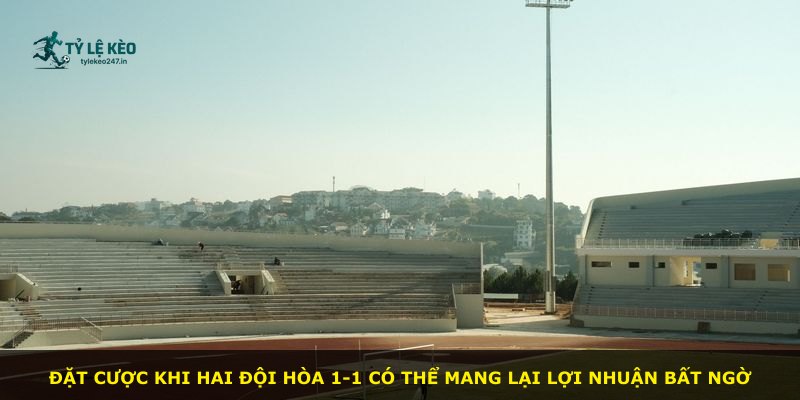 Đặt cược khi hai đội hòa 1-1 có thể mang lại lợi nhuận bất ngờ