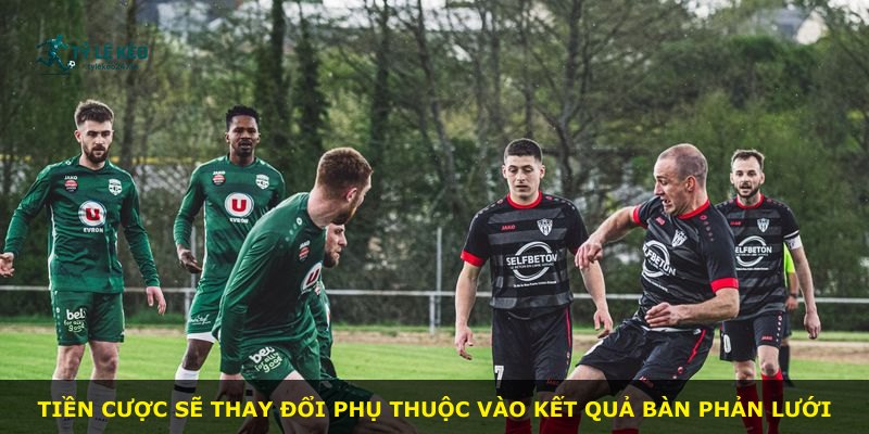 Tiền cược sẽ thay đổi phụ thuộc vào kết quả bàn phản lưới