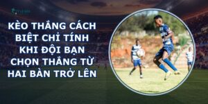 Kèo Thắng Cách Biệt