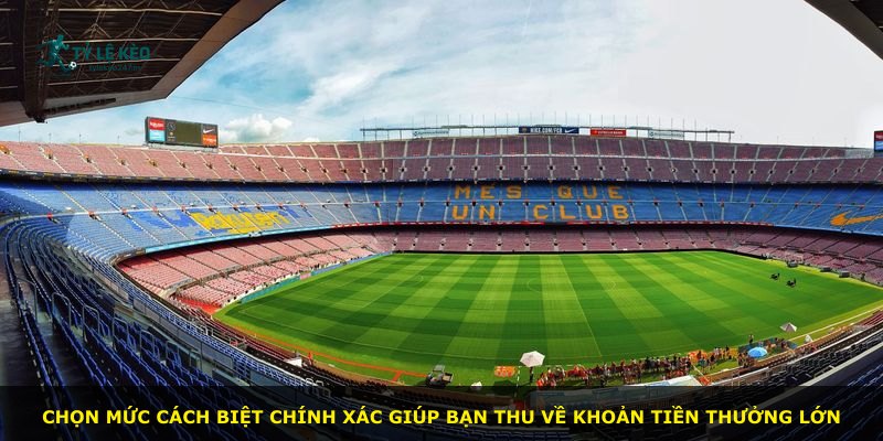 Chọn mức cách biệt chính xác giúp bạn thu về khoản tiền thưởng lớn