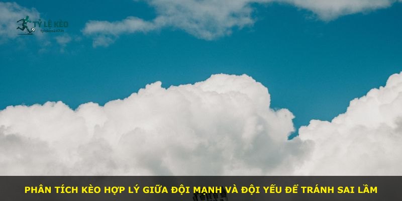 Phân tích kèo hợp lý giữa đội mạnh và đội yếu để tránh sai lầm