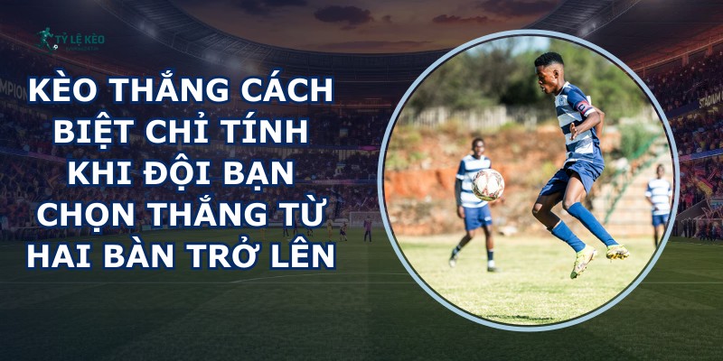 Kèo Thắng Cách Biệt