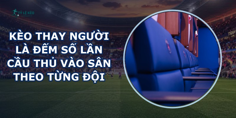 Kèo Thay Người