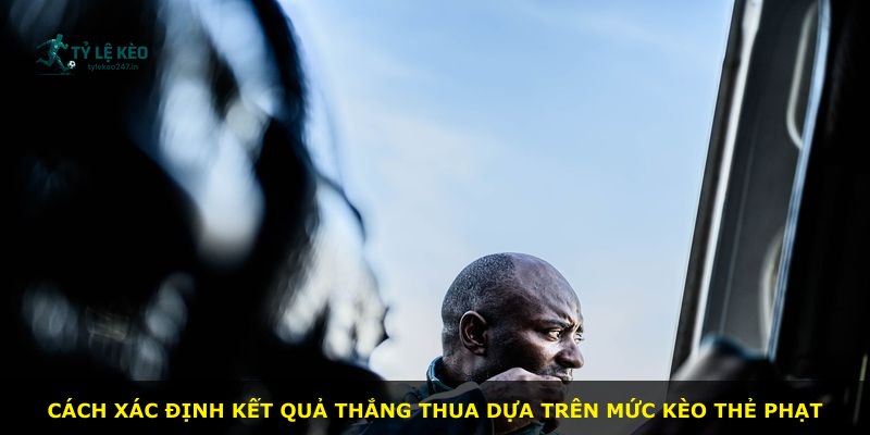 Cách xác định kết quả thắng thua dựa trên mức kèo thẻ phạt