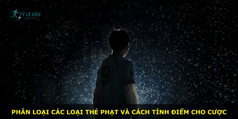 Phân loại các loại thẻ phạt và cách tính điểm cho cược