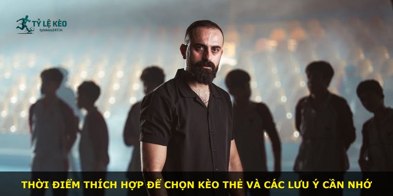 Thời điểm thích hợp để chọn kèo thẻ và các lưu ý cần nhớ