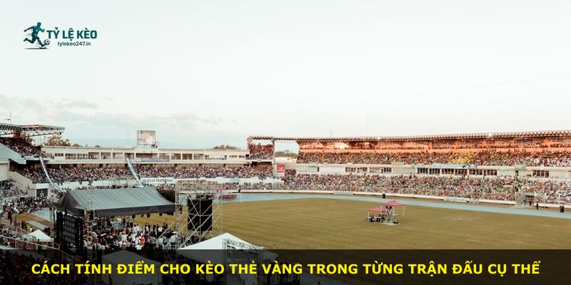 Cách tính điểm cho kèo thẻ vàng trong từng trận đấu cụ thể