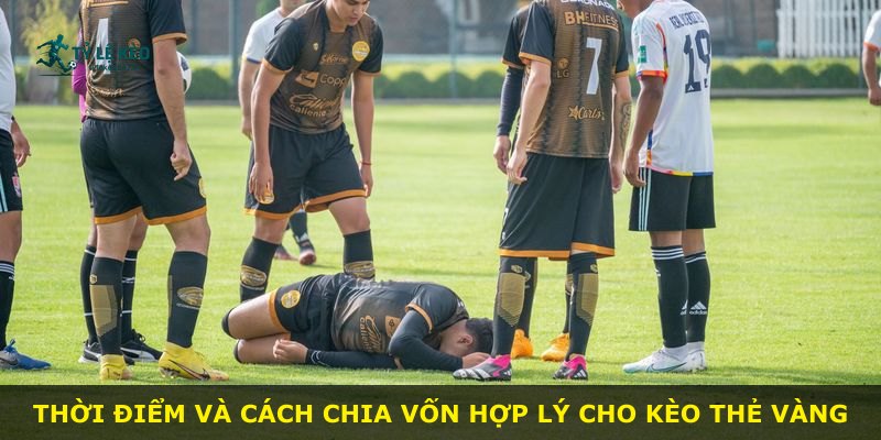 Thời điểm và cách chia vốn hợp lý cho kèo thẻ vàng