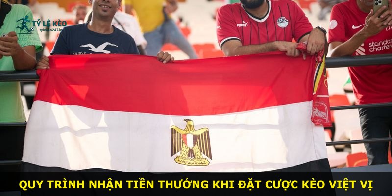 Quy trình nhận tiền thưởng khi đặt cược kèo Việt Vị