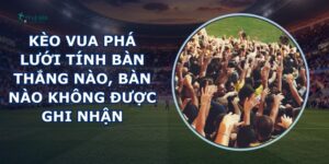 Kèo Vua Phá Lưới