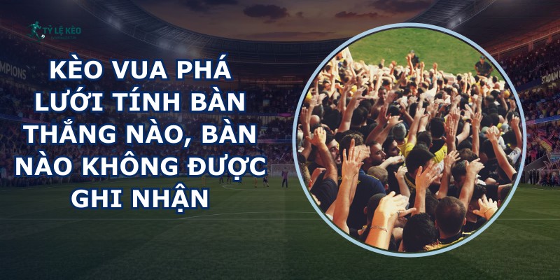 Kèo Vua Phá Lưới