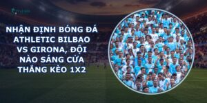 nhận định bóng đá Athletic Bilbao vs Girona