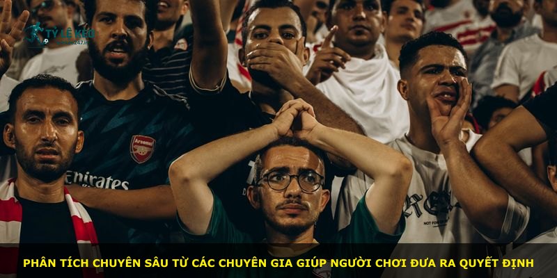 Phân tích chuyên sâu từ các chuyên gia giúp người chơi đưa ra quyết định