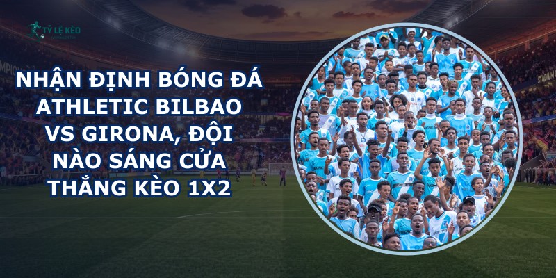 nhận định bóng đá Athletic Bilbao vs Girona