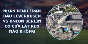 nhận định trận đấu Leverkusen vs Union Berlin