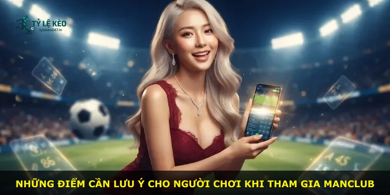 Những điểm cần lưu ý cho người chơi khi tham gia Manclub