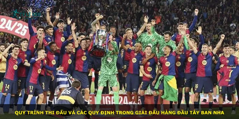 Quy trình thi đấu và các quy định trong giải đấu hàng đầu Tây Ban Nha