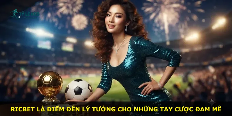 Ricbet là điểm đến lý tưởng cho những tay cược đam mê