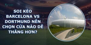 soi kèo Barcelona vs Dortmund