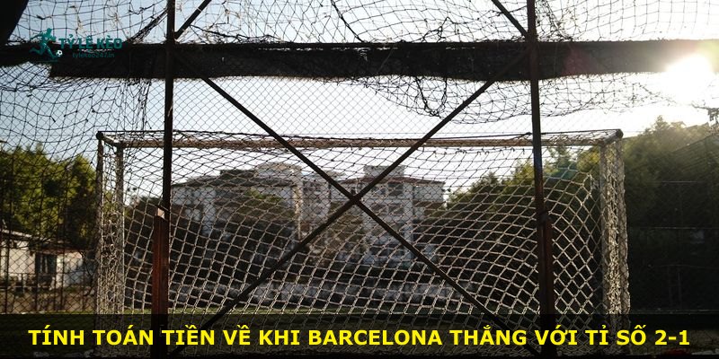 Tính toán tiền về khi Barcelona thắng với tỉ số 2-1