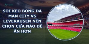 soi keo bong da Man City vs Leverkusen