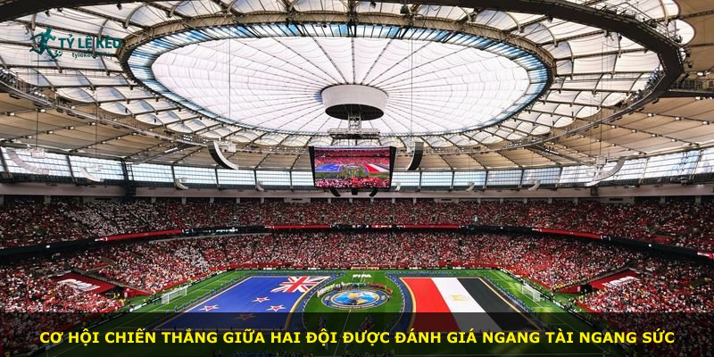 Cơ hội chiến thắng giữa hai đội được đánh giá ngang tài ngang sức