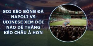 soi kèo bóng đá Napoli vs Udinese