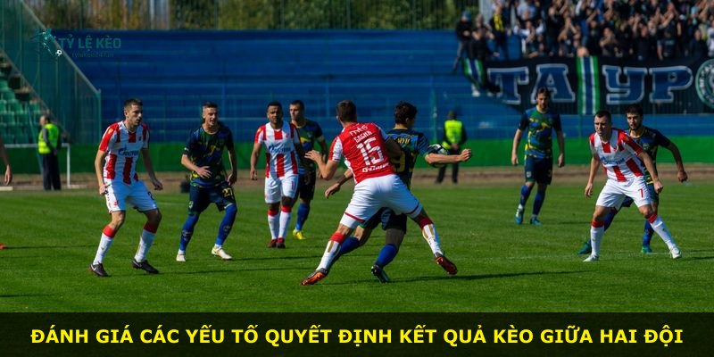 Đánh giá các yếu tố quyết định kết quả kèo giữa hai đội