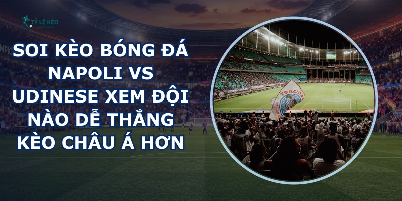 soi kèo bóng đá Napoli vs Udinese