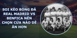 soi kèo bóng đá Real Madrid vs Benfica