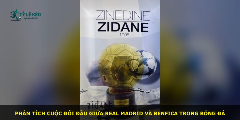 Phân tích cuộc đối đầu giữa Real Madrid và Benfica trong bóng đá